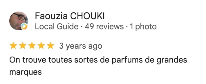 Avis Google 5 etoiles de Faouzia Chouki : « On trouve toutes sortes de parfums de grandes marques »