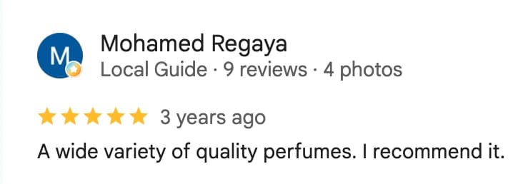 Avis Google 5 etoiles de Mohamed Regaya : « A wide variety of quality perfumes. I recommend it. »